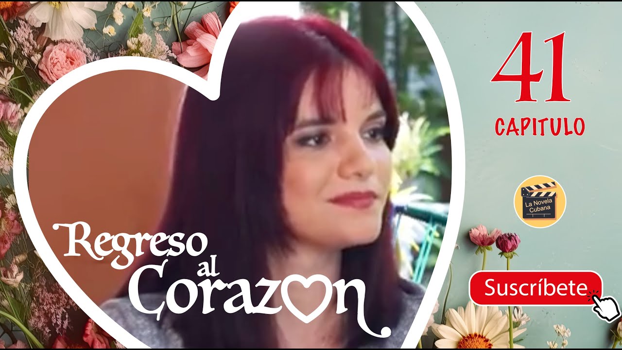 REGRESO AL CORAZON | CAP -  41 | La Novela Cubana
