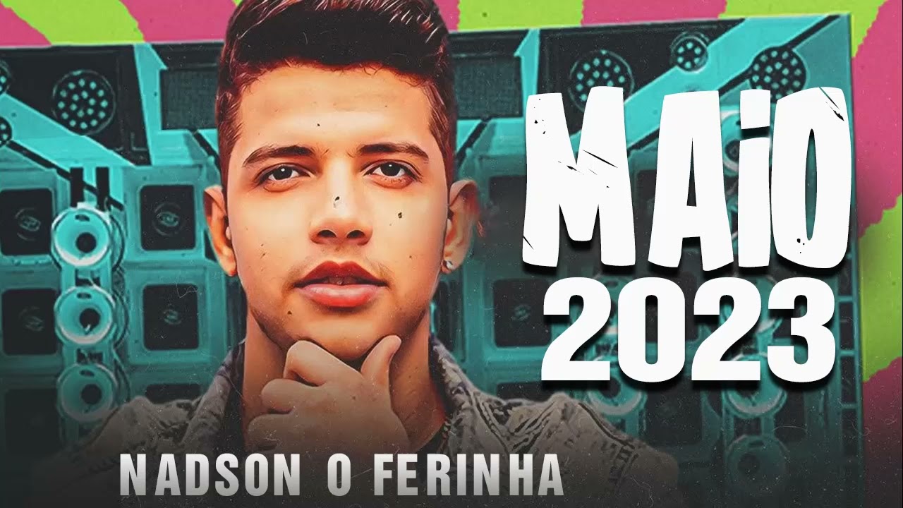 NADSON O FERINHA - MAIO 2023 (CD NOVO ATUALIZADO) - REPERT&Oacute;RIO COM M&Uacute;SICAS NOVAS