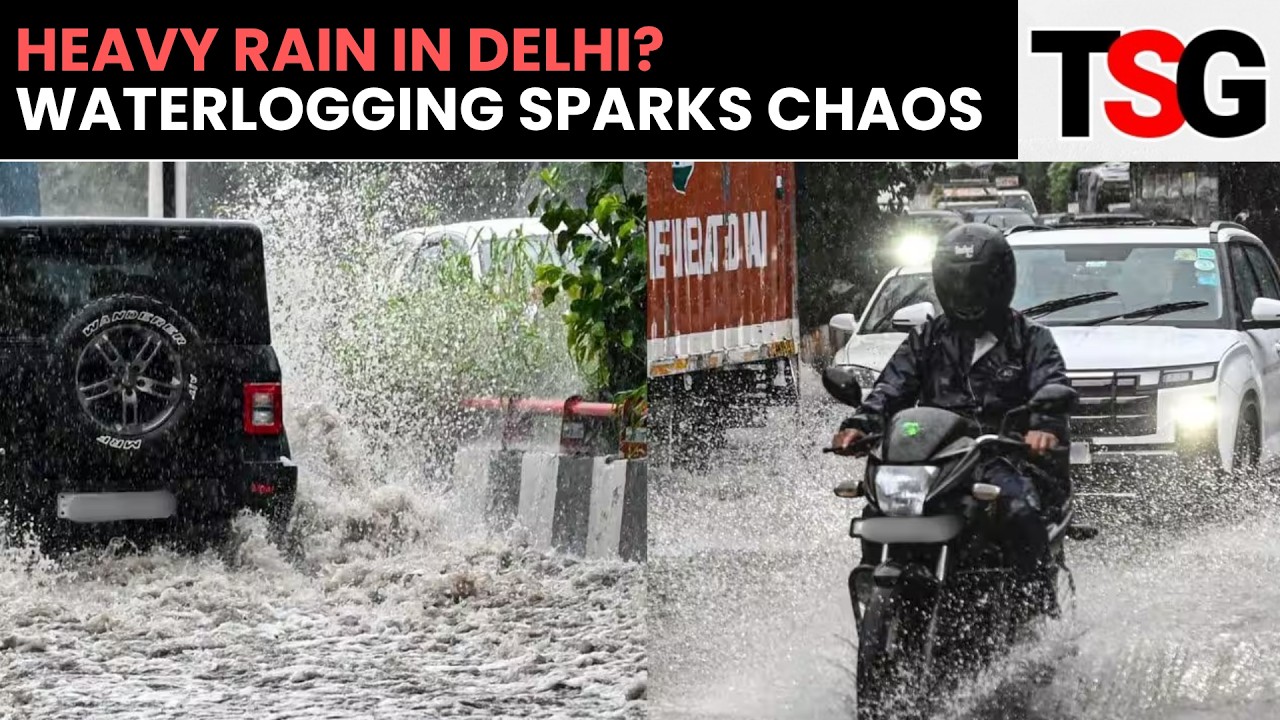 Delhi Heavy Rain: Roads Flooded, Waterlogging Reported Across Key Areas | TSG