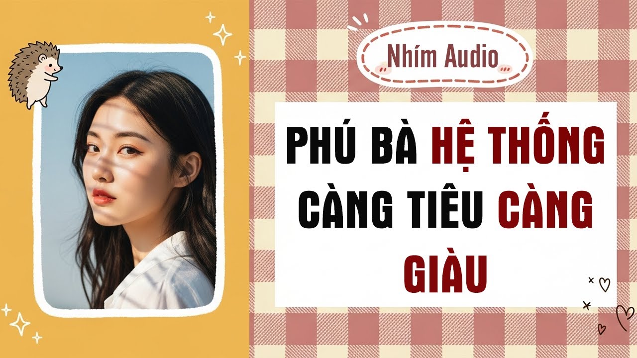【Truyện Audio】PH&Uacute; B&Agrave; HỆ THỐNG C&Agrave;NG TI&Ecirc;U C&Agrave;NG GI&Agrave;U | Nh&iacute;m Audio