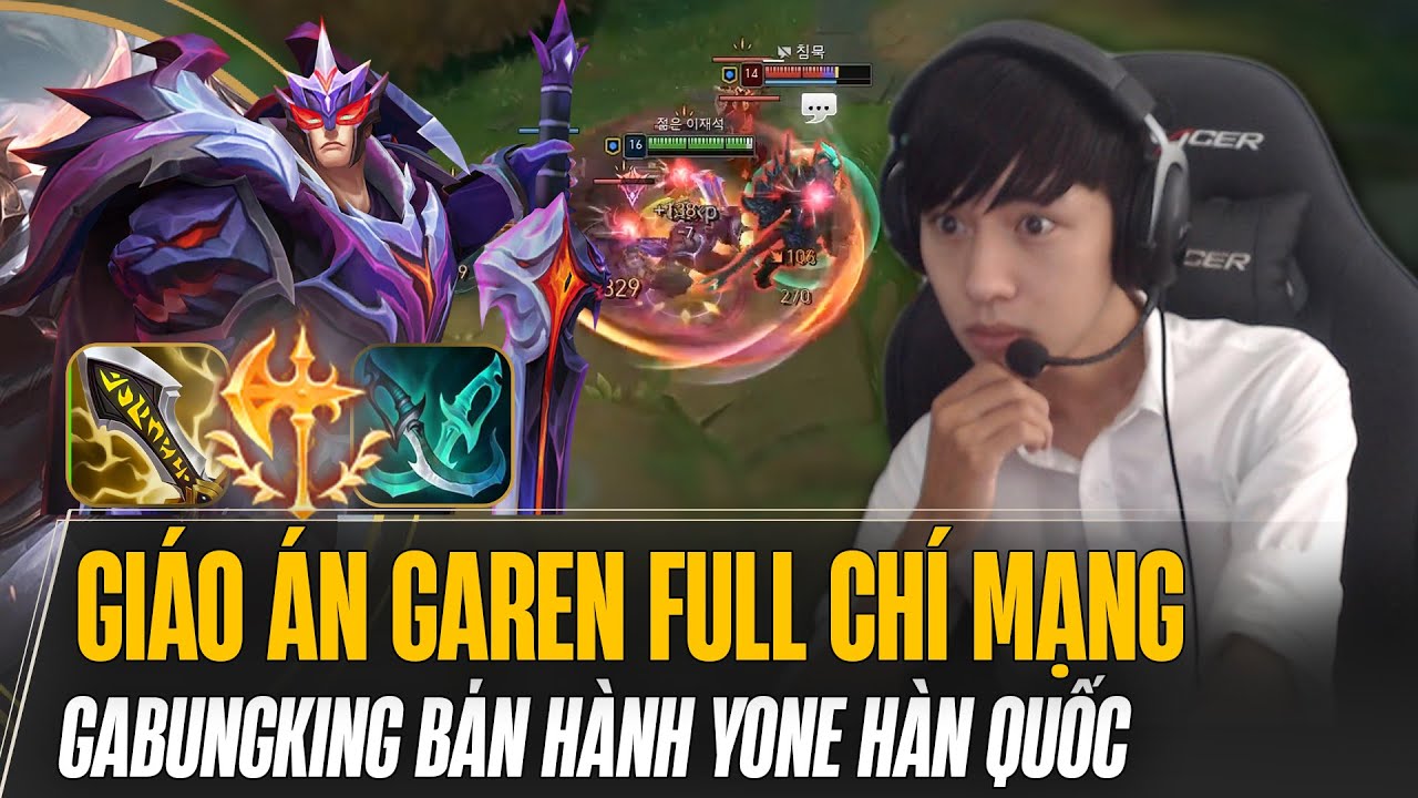 GAREN FULL CHÍ MẠNG CỦA GABUNGKING BÁN HÀNH ĐẤU YONE HÀN QUỐC CỨ XOAY E LÀ CÓ MẠNG
