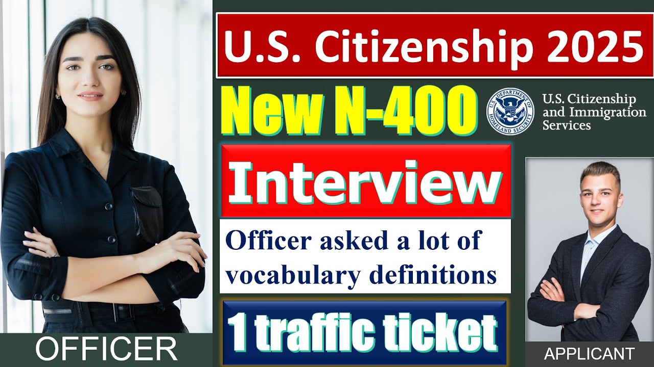 US Citizenship Interview 2025 - New N400 Form (Officer asked many questions; applicant: 1 ticket)