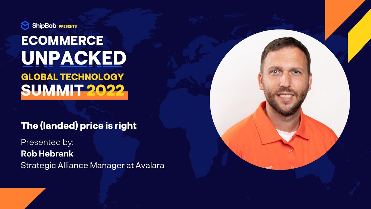 The (landed) price is right | Avalara | Ecommerce Unpacked Global Technology Summit 2022