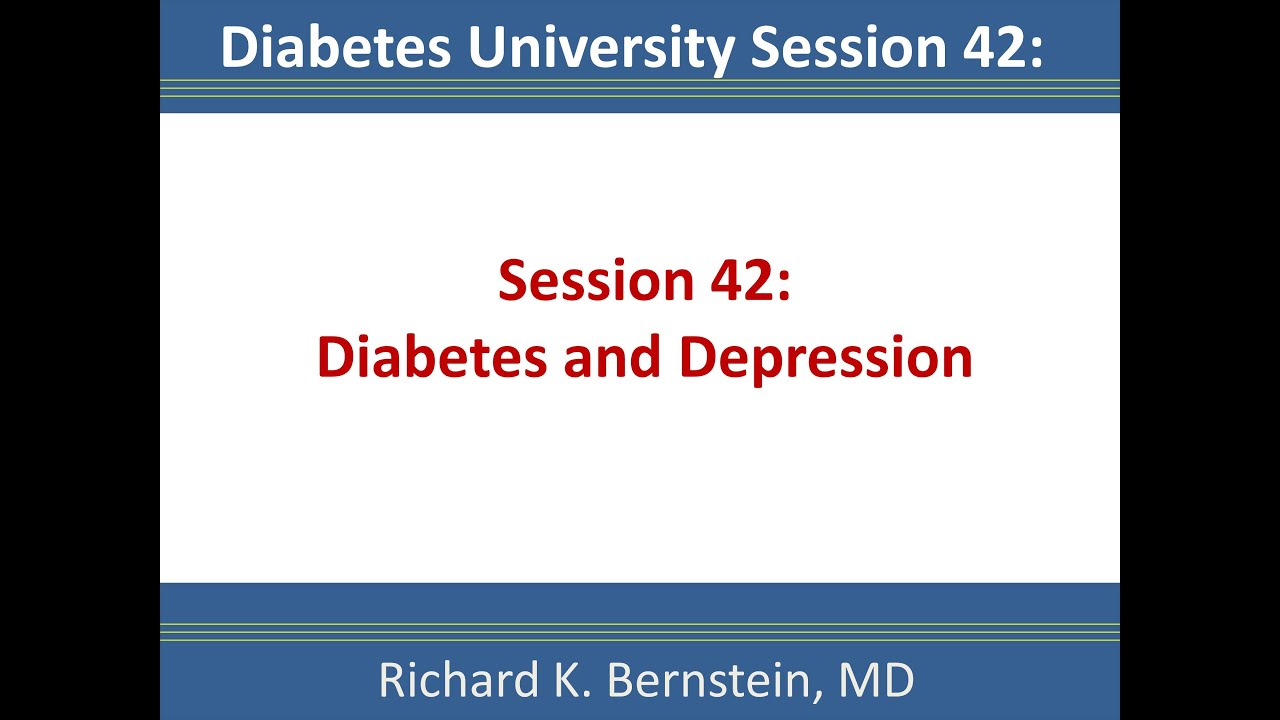 Session 42. Depression and Diabetes  - Dr. Bernstein's Diabetes University.