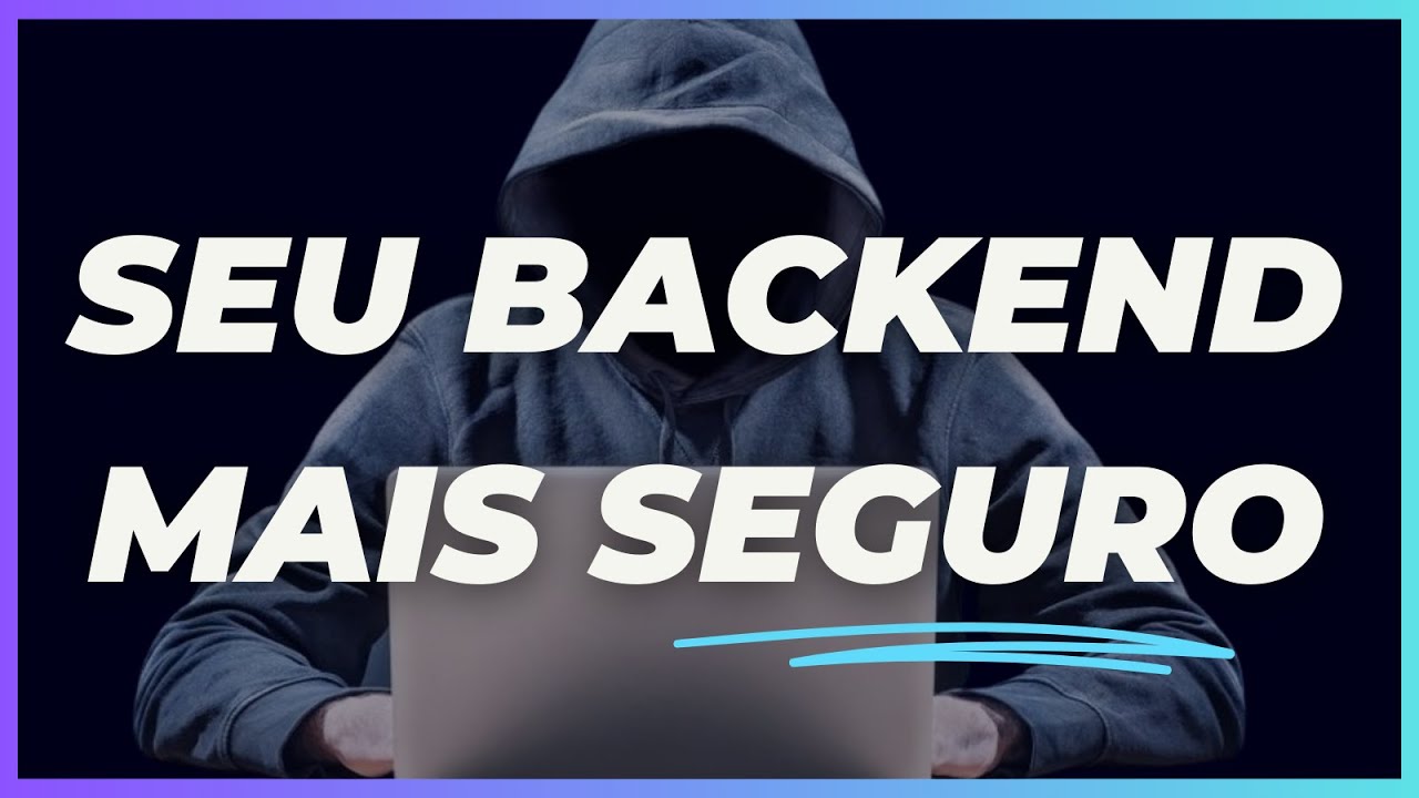 COMO AUMENTAR A SEGURAN&Ccedil;A DO SEU BACKEND? | Conhecendo ataques mais comuns