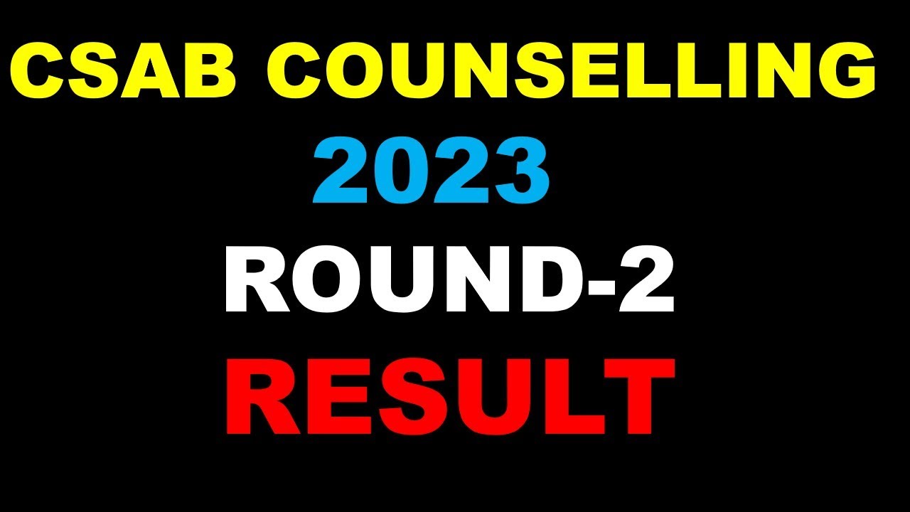 CSAB COUNSELLING 2023 ROUND-2 RESULT