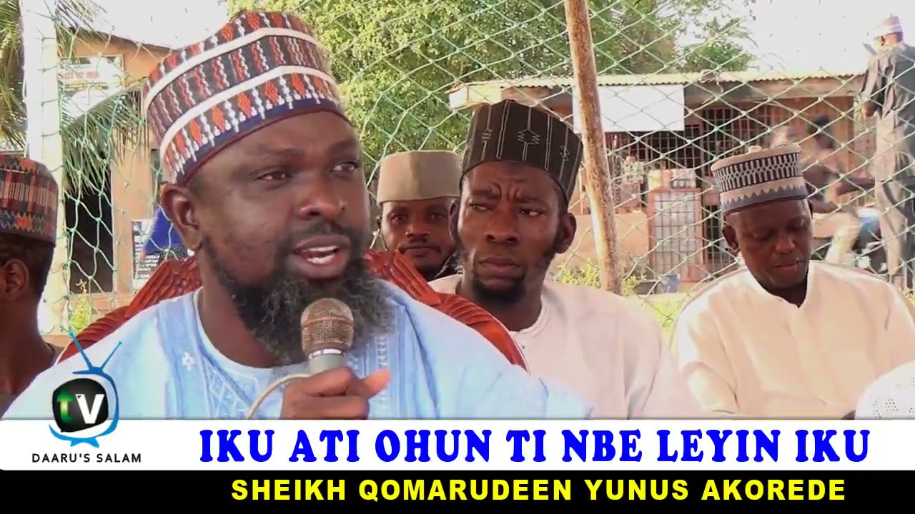 IKU ATI OHUN TI NBE LEYIN IKU BY: SHEIKH QOMARUDEEN YUNUS AKOREDE