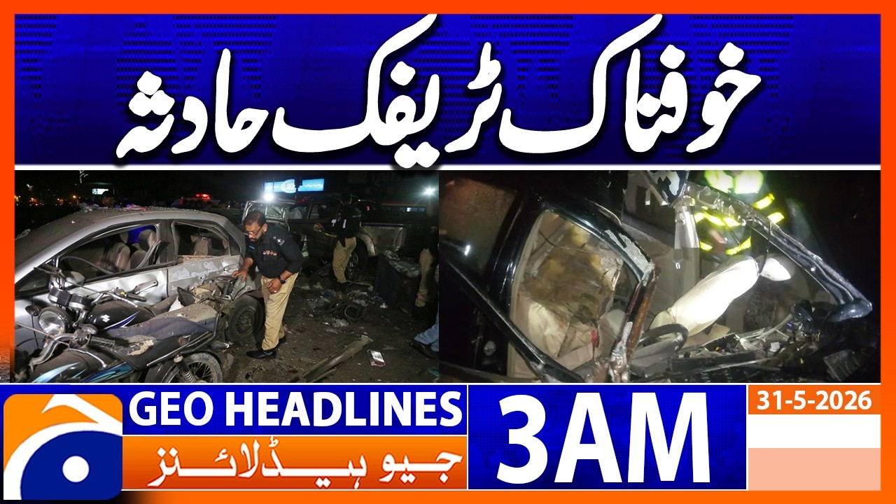Sad Incident  | 3 AM Headlines Geo News | 31 May 2026