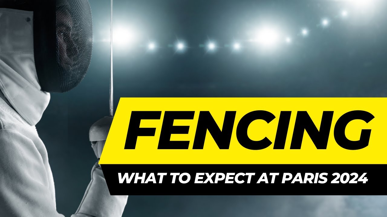 What To Expect From Fencing At The Paris 2024 Olympics!