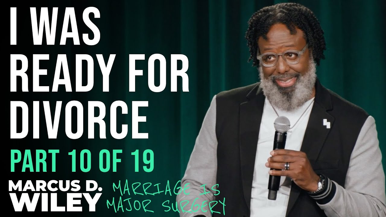 I Was Ready For Divorce | Marcus D. Wiley: Marriage is Major Surgery | Part 10 of 19
