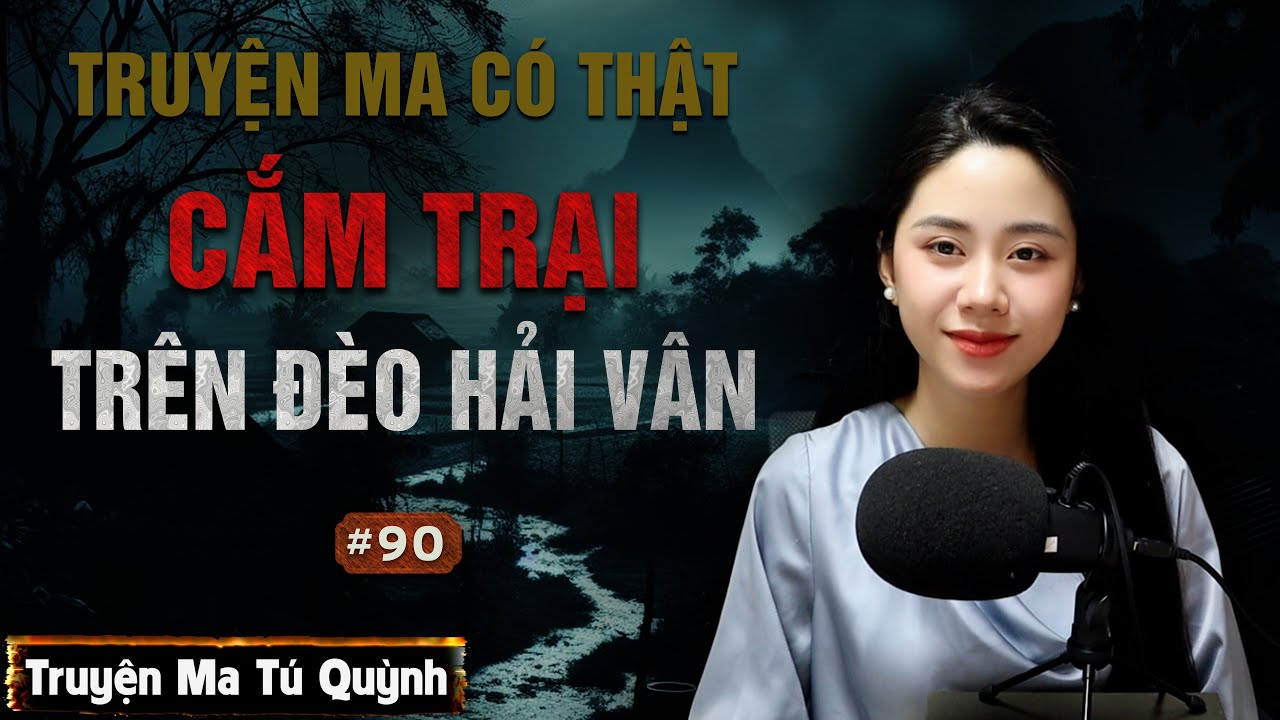Truyện ma: Căm trại trên đèo Hải Vân - Tú Quỳnh kể truyện ma 2026