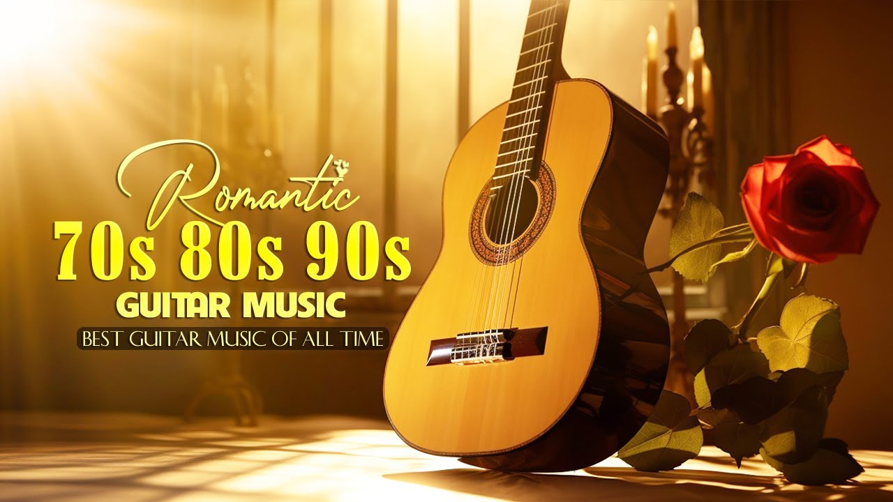 Legendary Melody You Can Listen Over and Over Again Without Getting Bored, Romantic Guitar Music