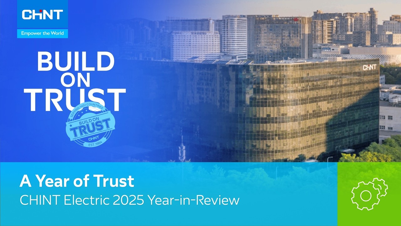 A Year of Trust: CHINT Electric 2025 Year-in-Review