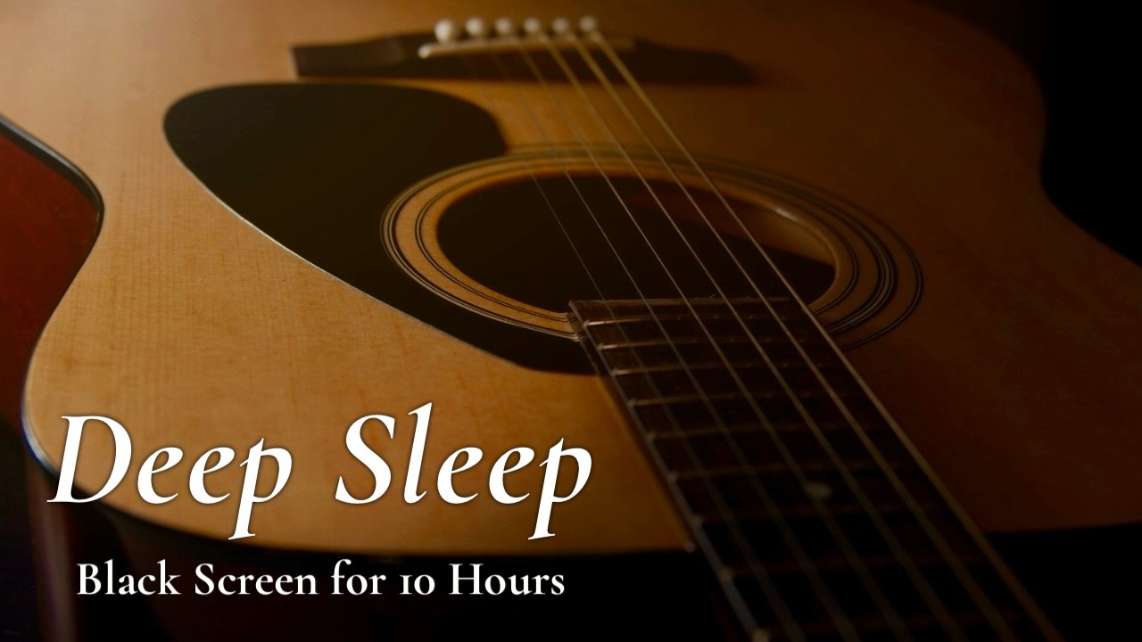 Tonight, Let Relaxing Guitar Music Take You to Deep Sleep【Black Screen 10 Hours】