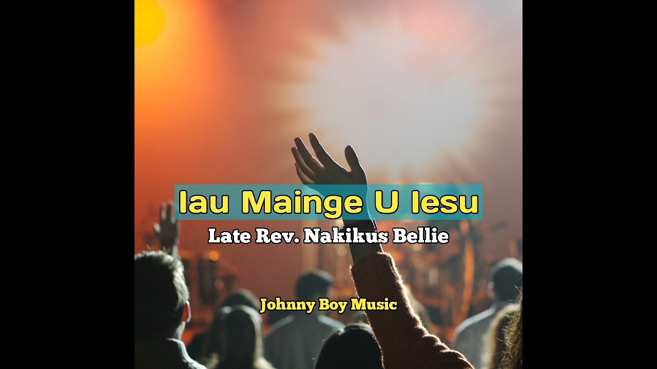 Late Rev. Nakikus Bellie- Iau Mainge U Iesu (2023)