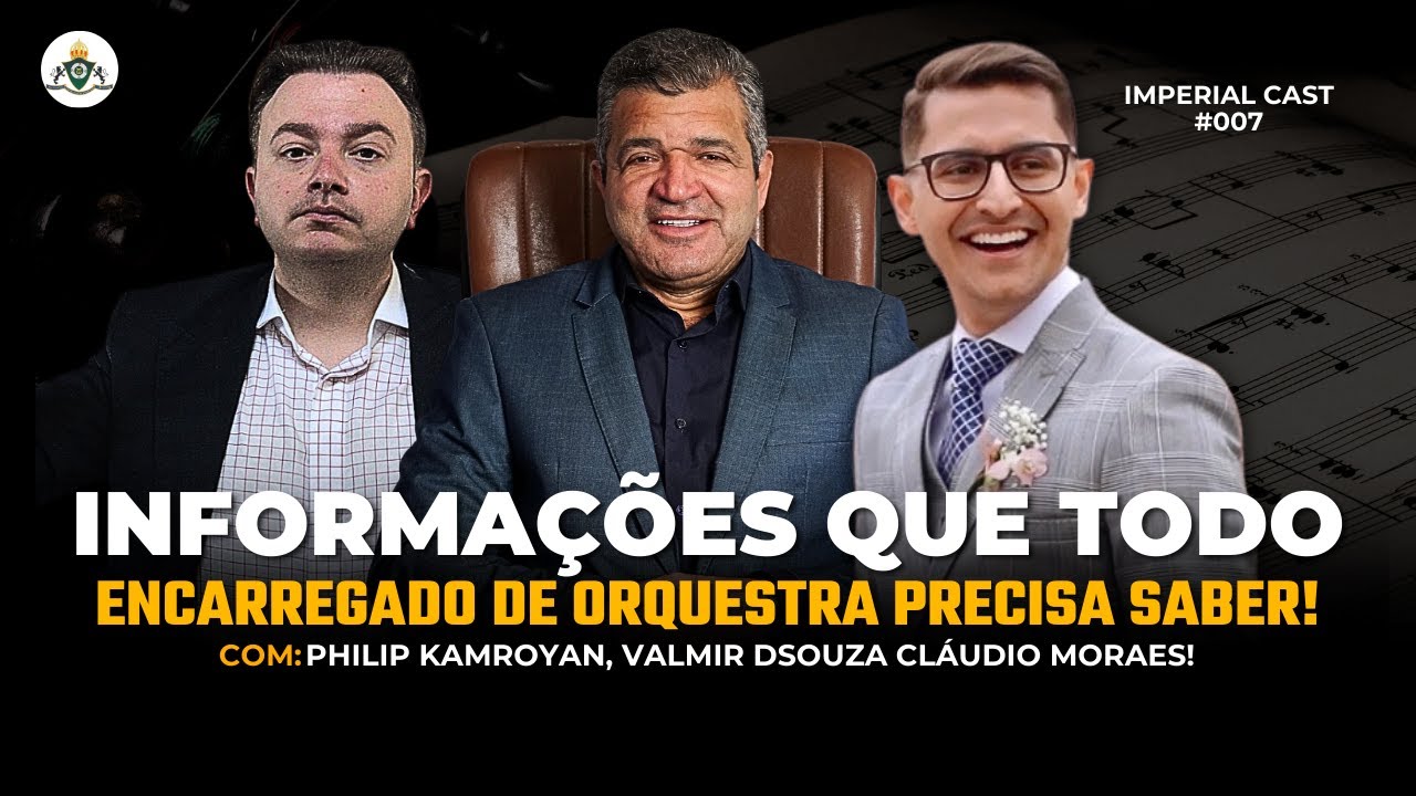 Informações que todo Encarregado de Orquestra precisa saber! | Claudio Moraes | Imperial Cast #007