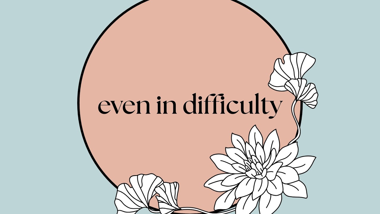 even in difficulty