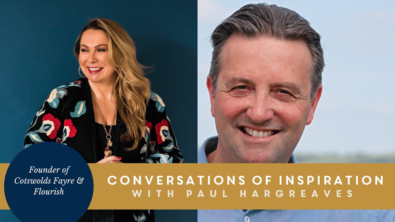 Conversations of Inspiration with Paul Hargreaves Founder of Cotswolds Fayre & Flourish