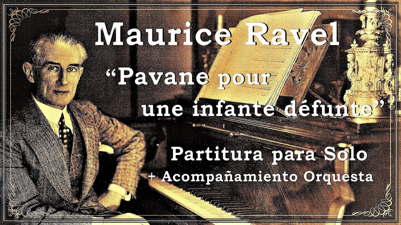 «Pavane pour une infante défunte» ~ Maurice Ravel (Acompañamiento de Orquesta + Partitura Solista)