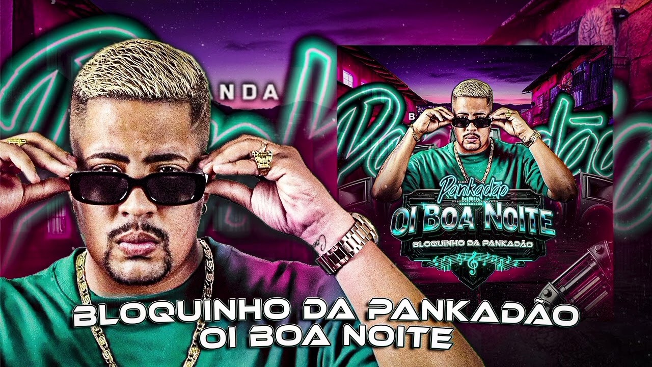 Oi boa noite BLOQUINHO DA PANKADÃO 