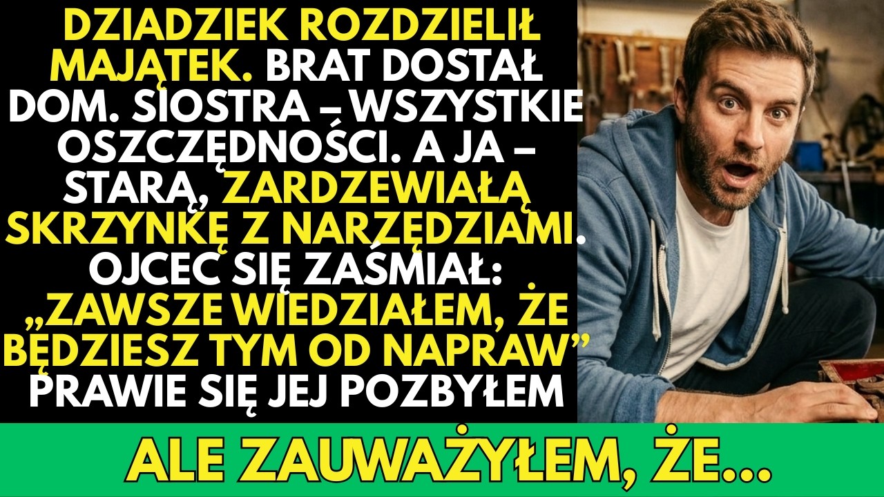 -Zwykłe stare NARZĘDZIA!&hellip; &mdash; ojciec wyśmiał m&oacute;j spadek&hellip; a potem odkryłem, co naprawdę było w środku