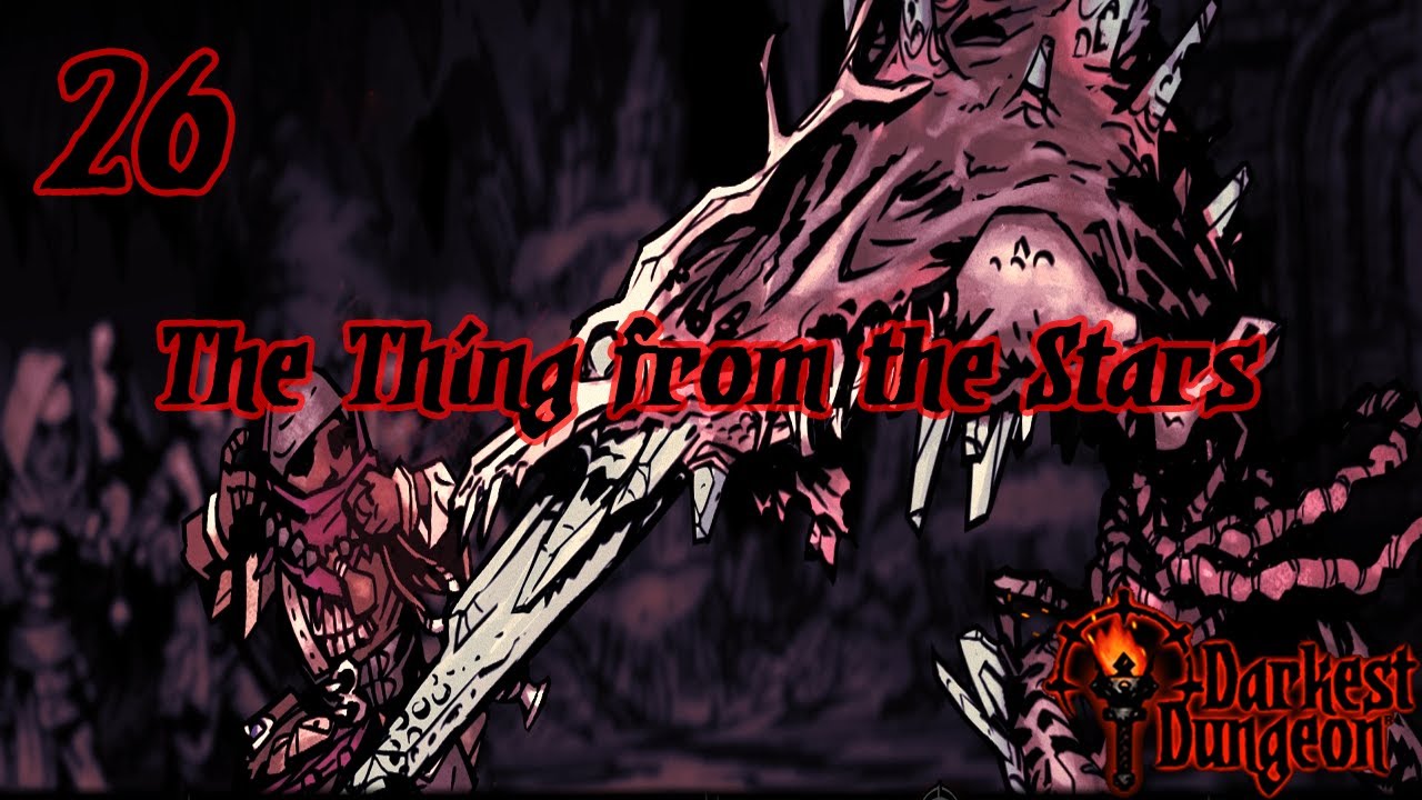 Darkest Dungeon | 26 | The Thing from the Stars
