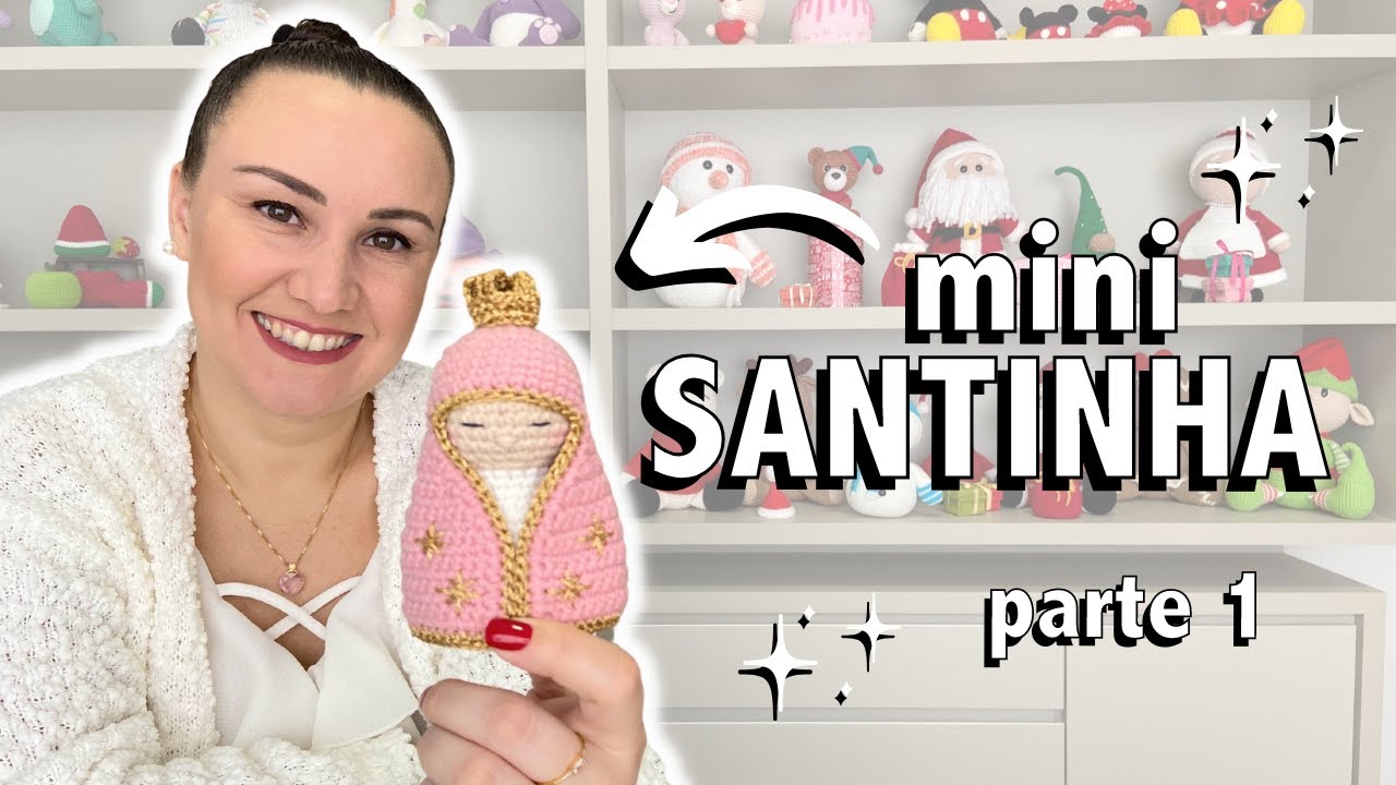 MINI SANTINHA Parte 1 - Cabeça, Corpo e Coroa | Amigurumi Passo a Passo