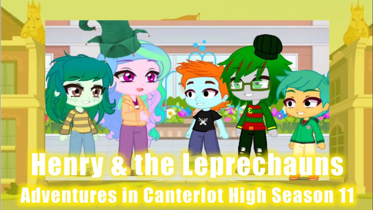 Adventures in Canterlot High (Season 11 Episode 13: Henry & the Leprechauns) 🍀