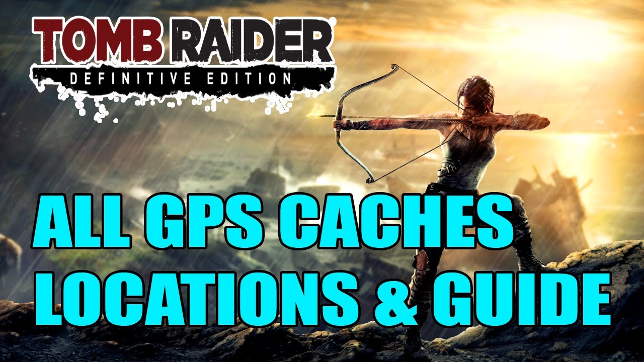Tomb Raider | All GPS Caches Locations & Guide