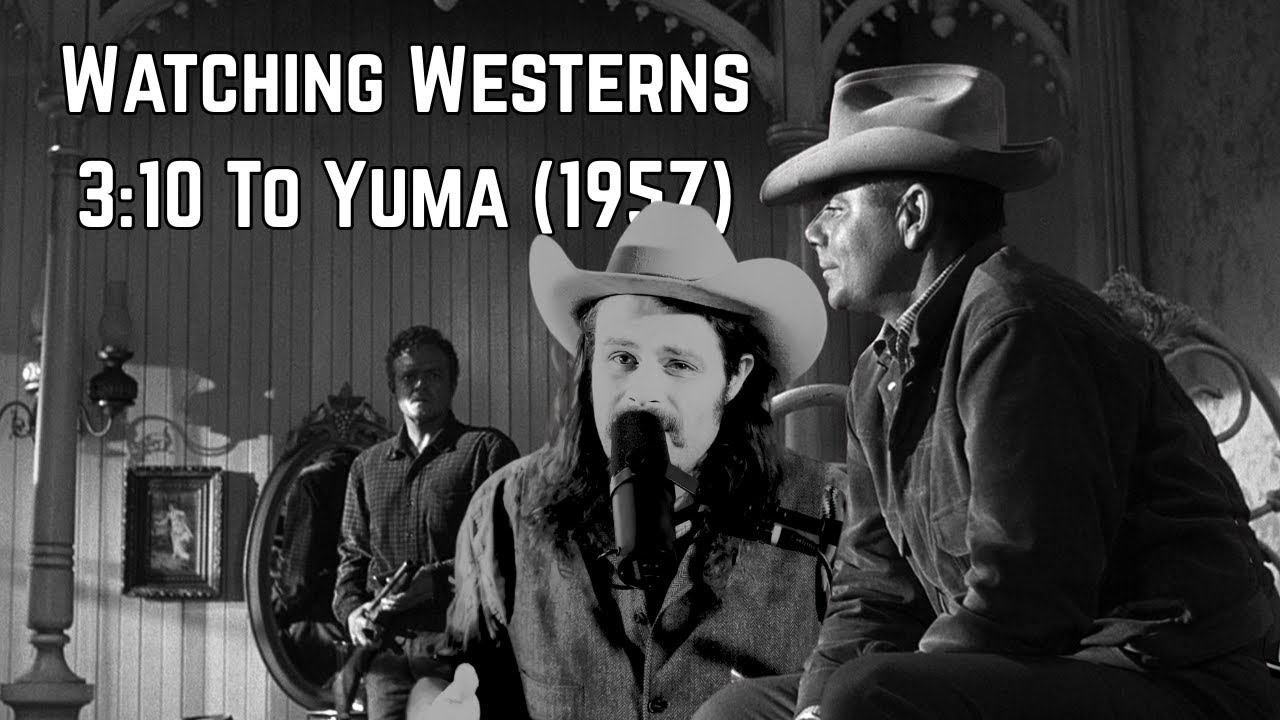 3:10 to Yuma - Watching Westerns