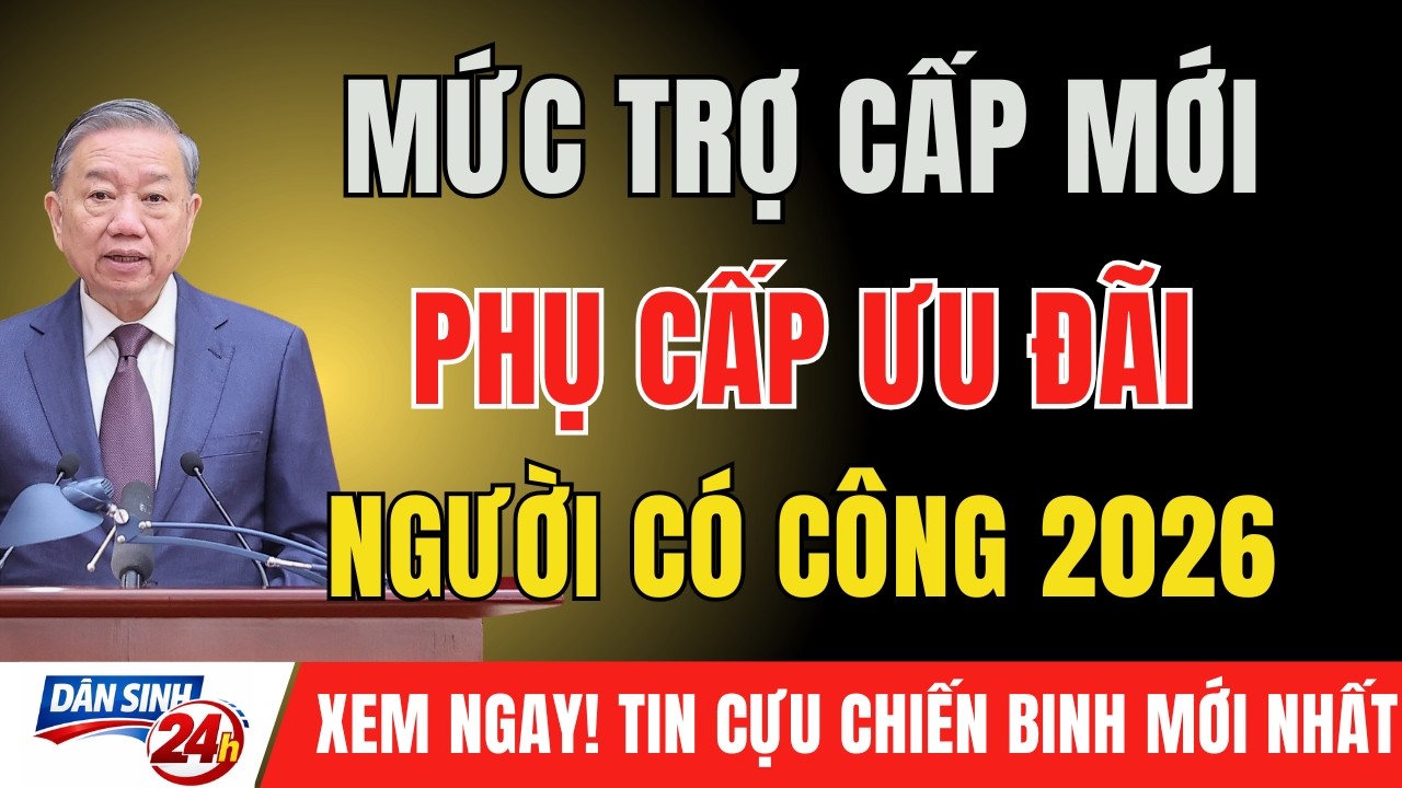 TIN MỚI 2026: Mức Trợ Cấp Và Phụ Cấp Ưu Đãi Người Có Công Thay Đổi Ra Sao?