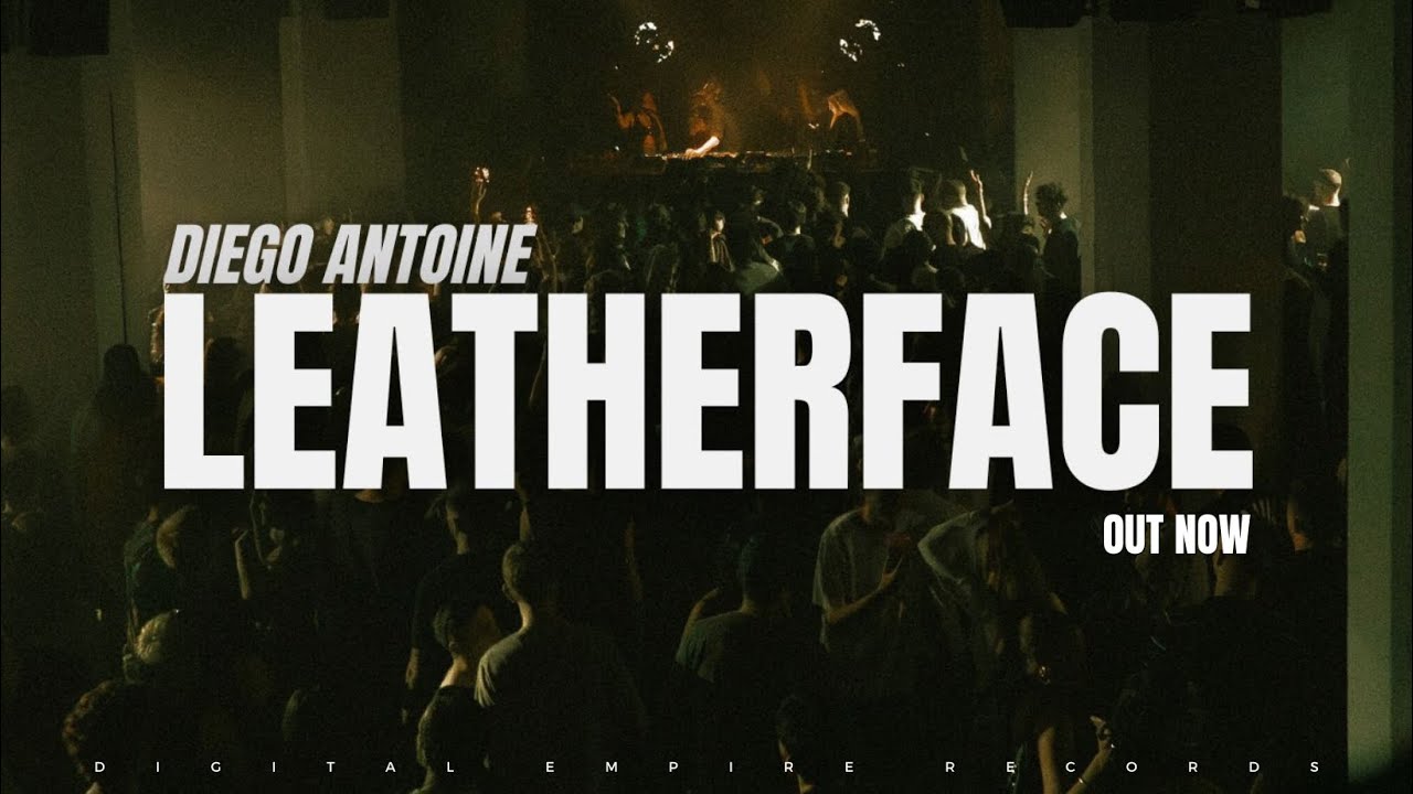 Diego Antoine - Leatherface [OUT NOW]