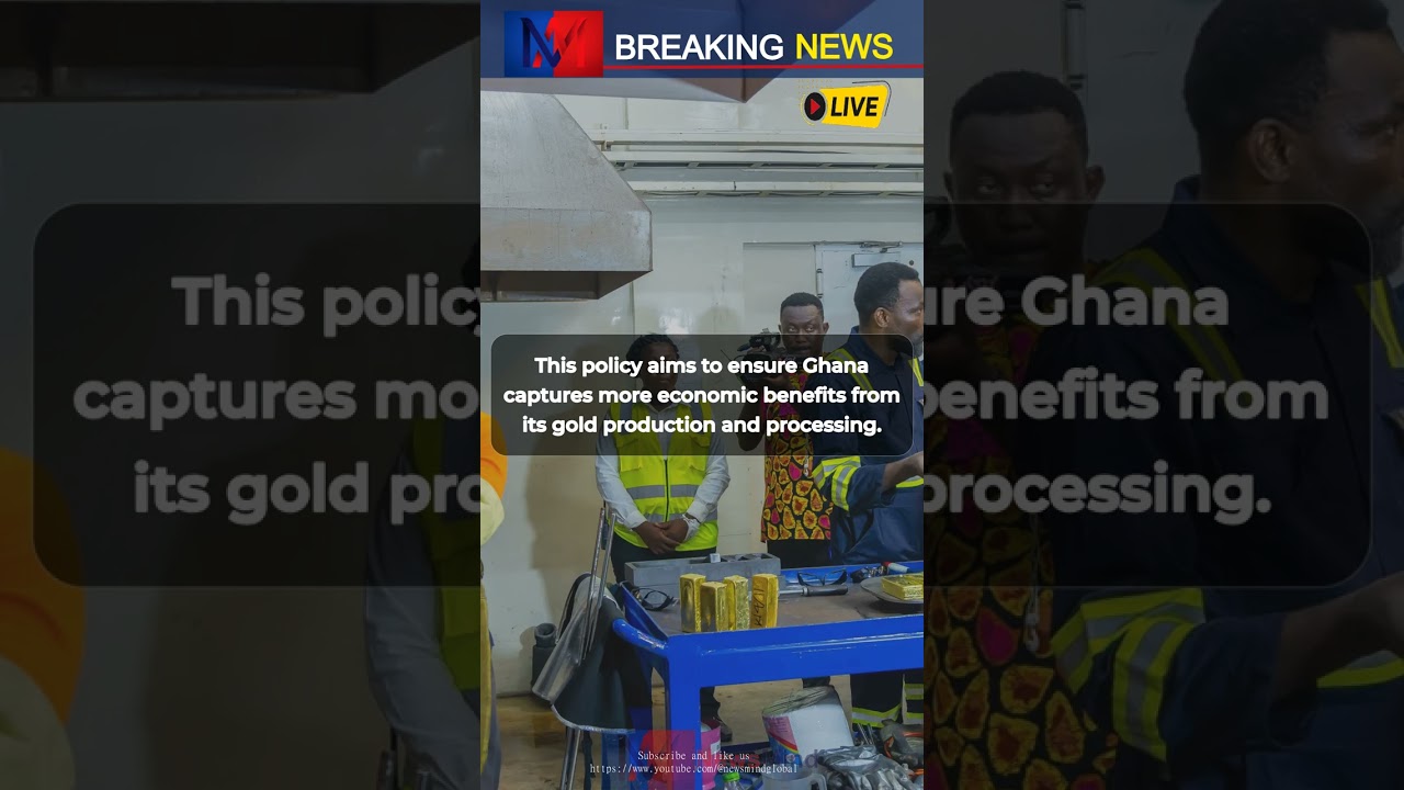 Ghana's Bold Move: Local Gold Refining Policy to Boost Economy