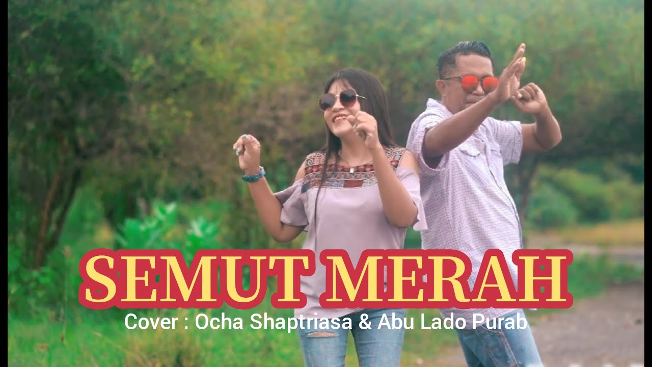 SEMUT MERAH || Cover : Ocha Shaptriasa & Abu Lado Purab.