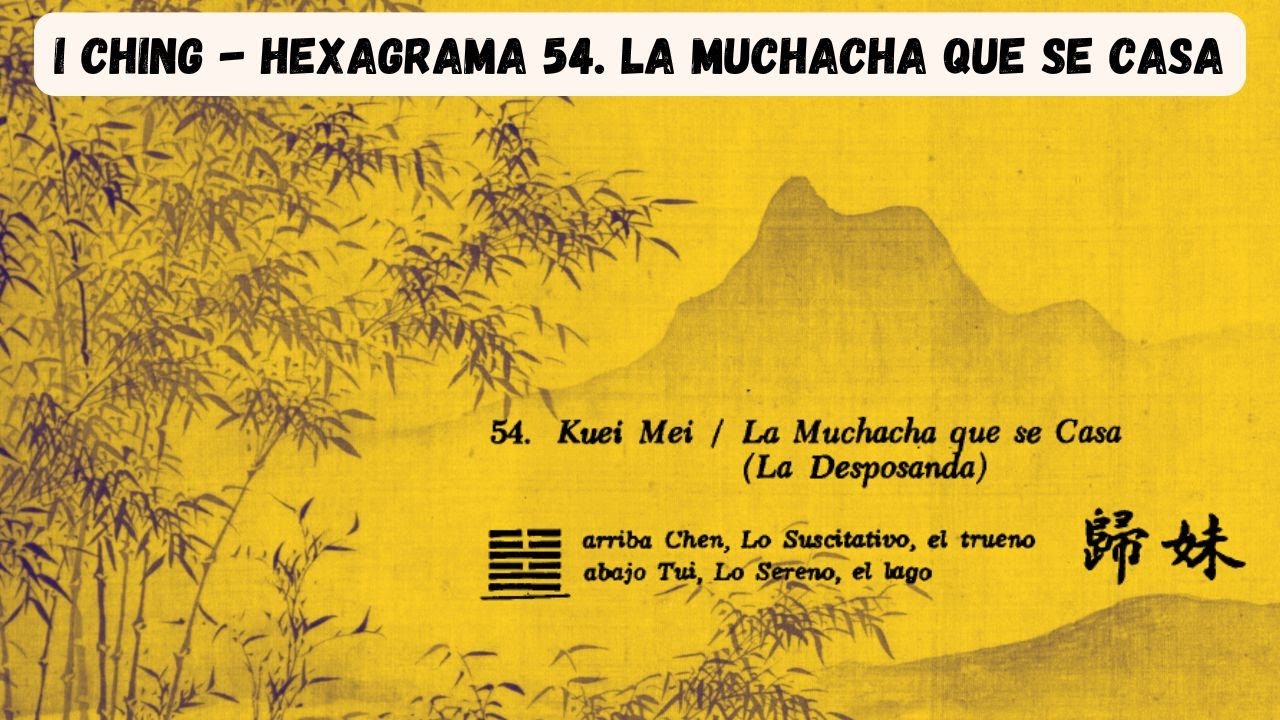 I Ching Hexagrama 54 LA MUCHACHA QUE SE CASA, LA DESPOSADA