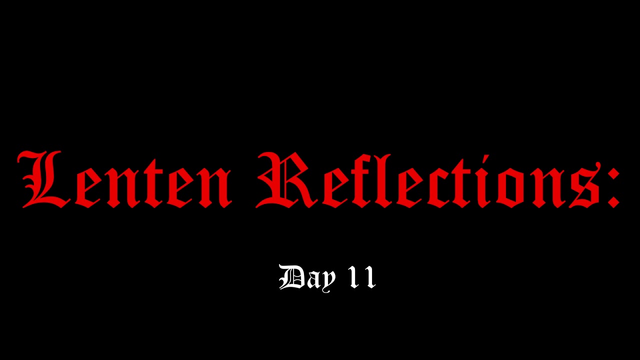 Lenten Reflections; Day 11