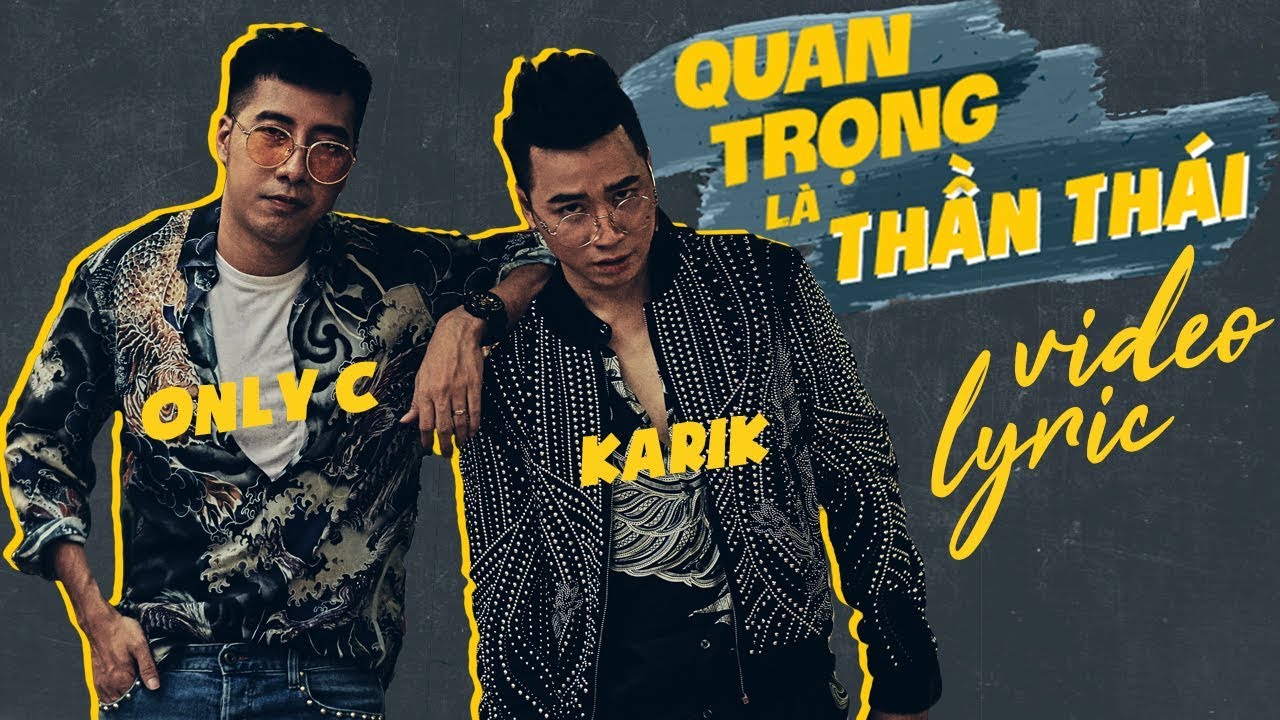 QUAN TRỌNG L&Agrave; THẦN TH&Aacute;I | ONLYC ft KARIK | OFFICIAL VIDEO LYRIC
