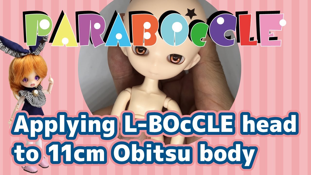 Applying L-BOcCLE head to 11cm Obitsu body