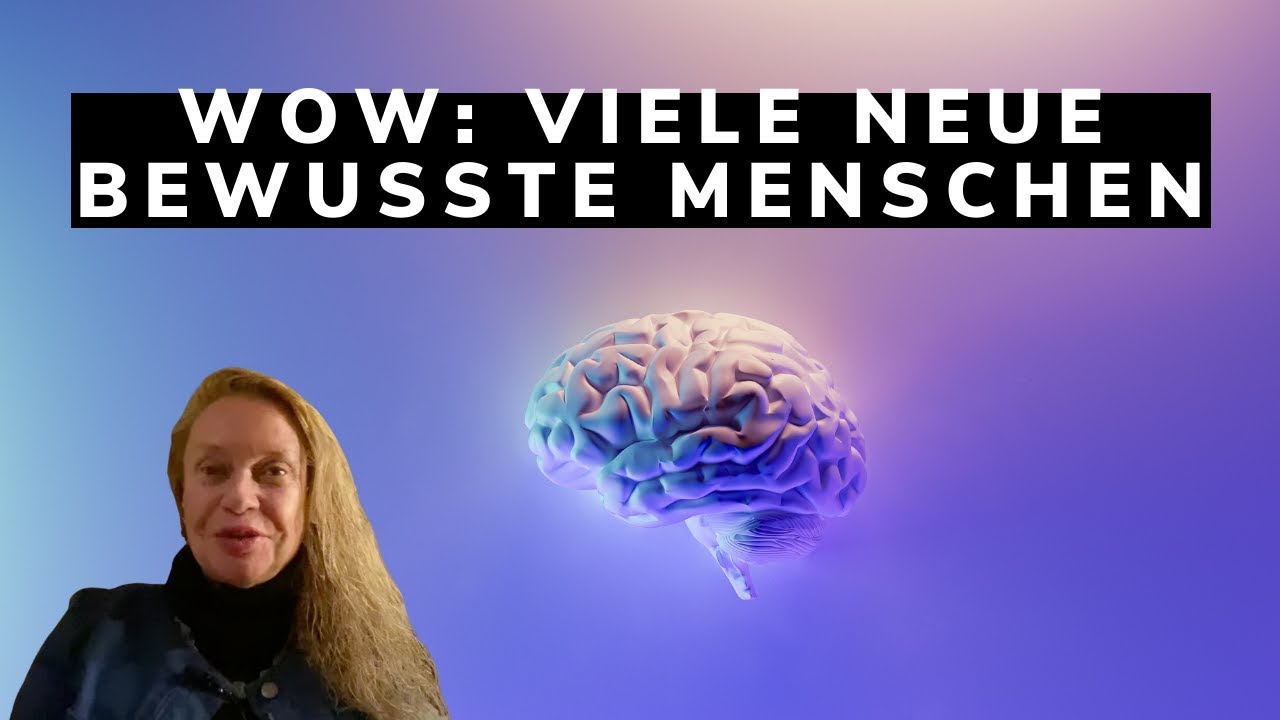 Wow: Viele neue bewusste Menschen