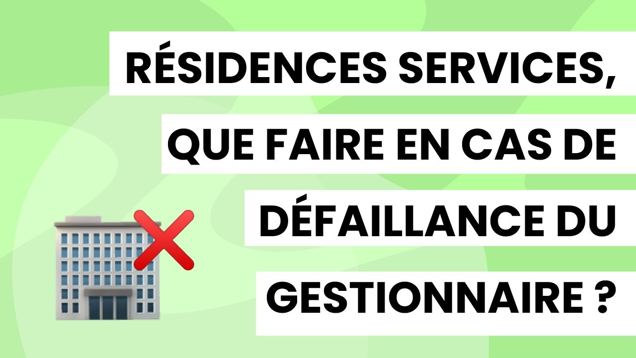 🏡 R&eacute;sidence services et location meubl&eacute;e : que faire en cas de d&eacute;faillance du gestionnaire ? 😨