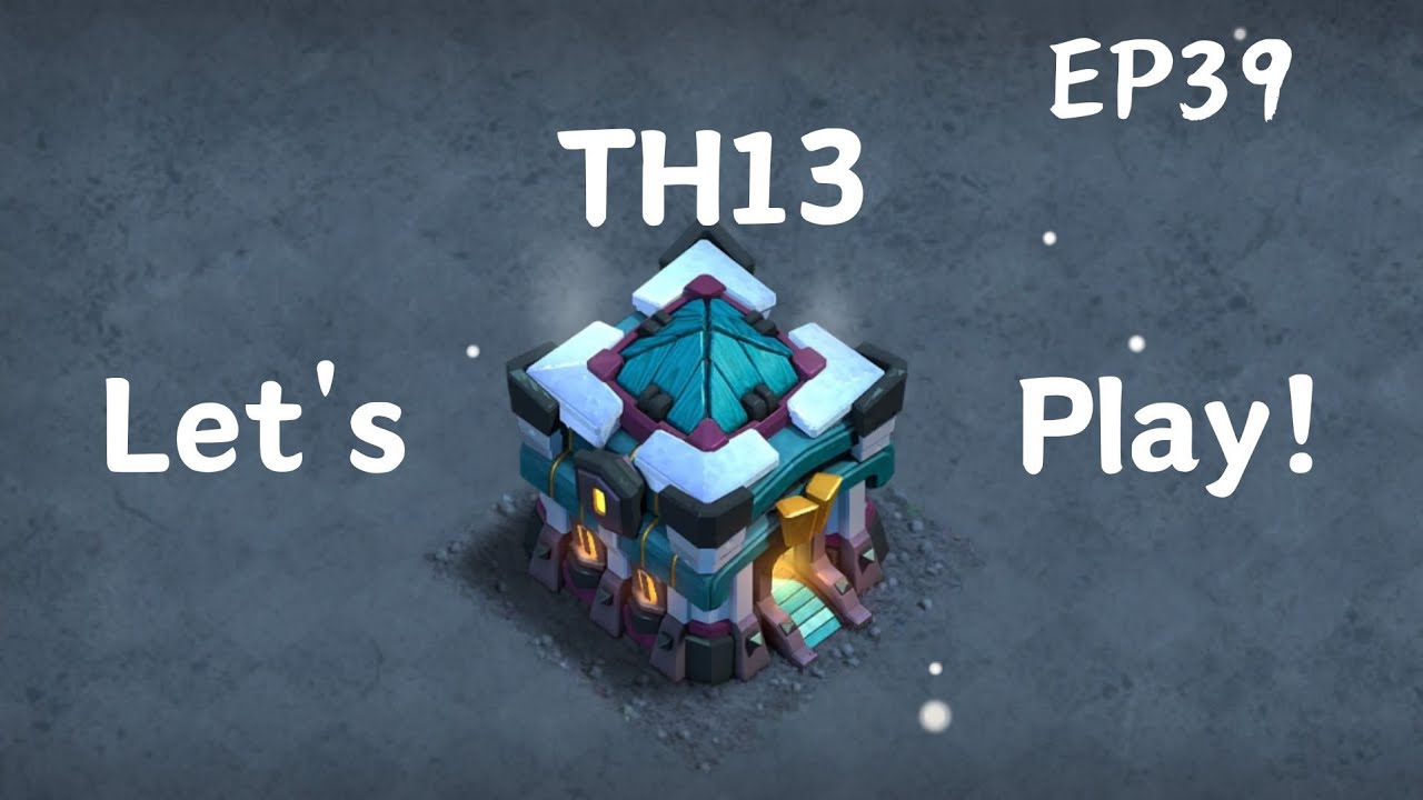 Everything maxed except walls? TH13 Let's Play! EP39