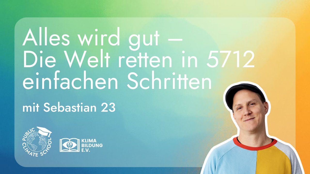 Alles wird gut – Die Welt retten in 5712 einfachen Schritten mit Sebastian 23 | PCS 2025