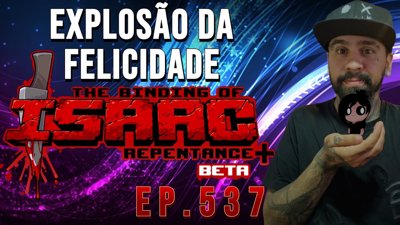 (THE BINDING OF ISAAC) EP.537 - EXPLOSÃO DA FELICIDADE