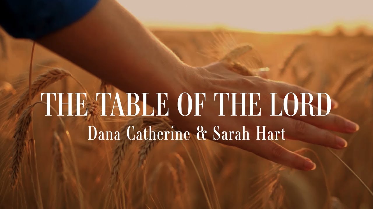 The Table of the Lord - Dana Catherine and Sarah Hart [Official Lyric Video]