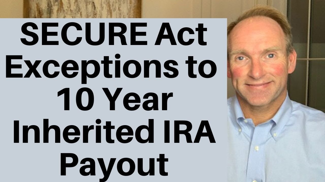 Exceptions To SECURE Act Required 10 Year Payout Of Inherited IRA