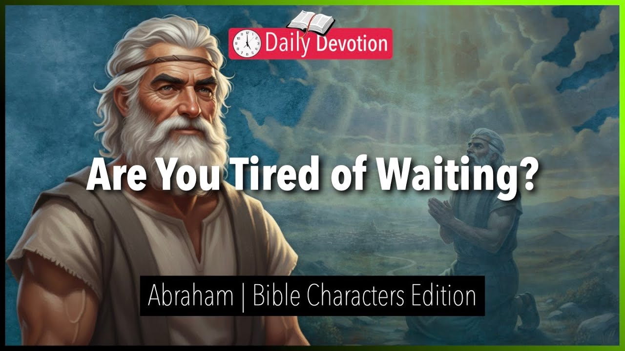 January 25: Are You Tired of Waiting? - Abraham - Genesis 15:1-6 - 365 Daily Devotions