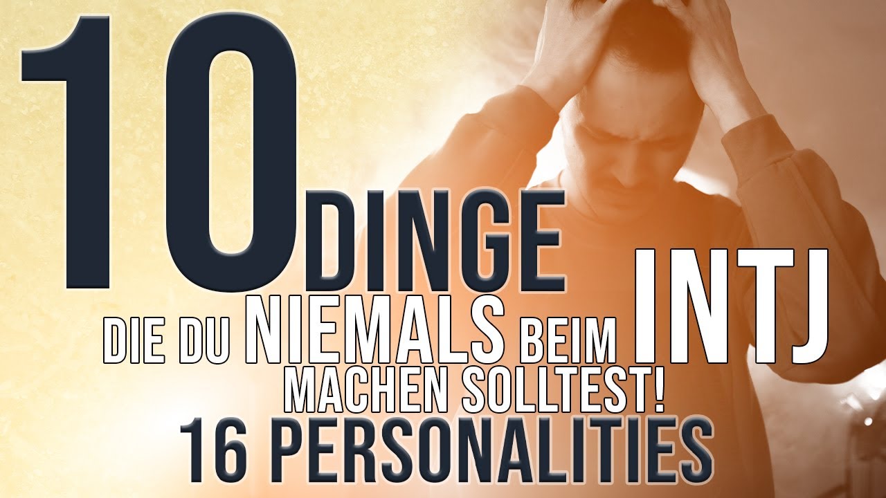 10 Dinge, die du NIEMALS beim INTJ (Architekt) machen solltest! | 16 Personalities