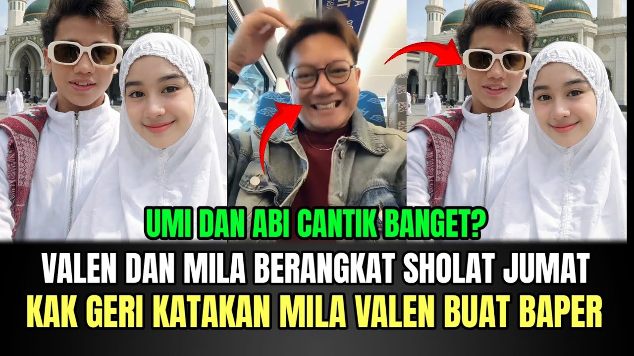 KOCAK! Valen dan Mila Berangkat Sholat Jumat, Kak Geri Auto Baper Lihat Mila Valen!