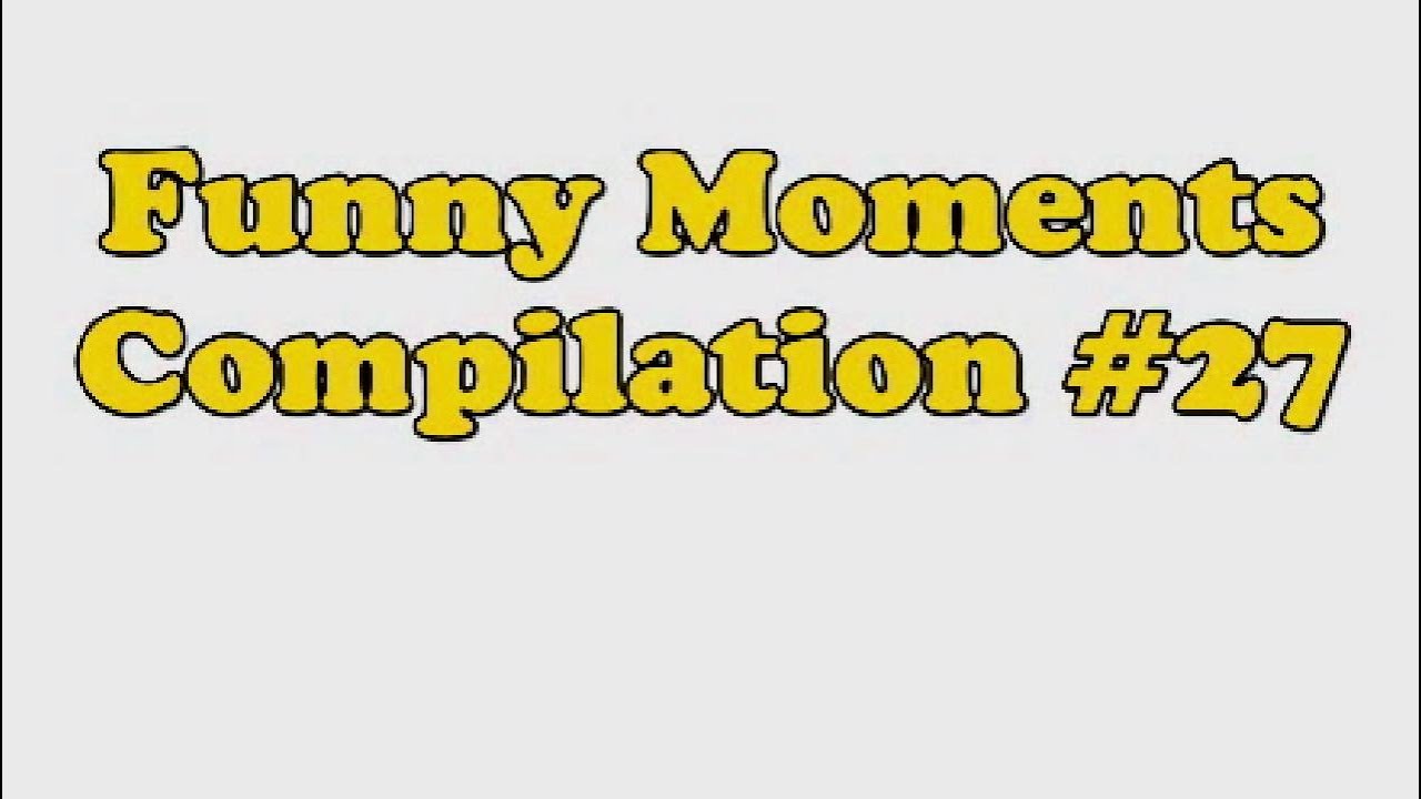 Funny Moments Compilation #27