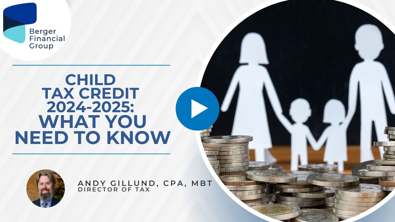 Child Tax Credit 2024-2025: What You Need to Know | Berger Financial Group